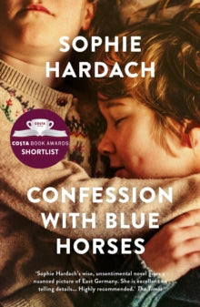 Confession with Blue Horses - Sophie Hardach (Paperback) 19-12-2019 Short-listed for Costa Novel Award 2019 (UK).