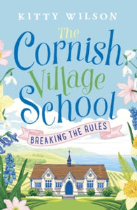 Cornish Village School series 1 The Cornish Village School - Breaking the Rules - Kitty Wilson (Paperback) 10-01-2019 