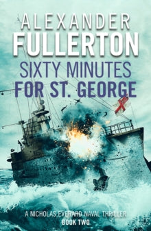 Nicholas Everard Naval Thrillers  Sixty Minutes for St. George - Alexander Fullerton (Paperback) 09-05-2019 