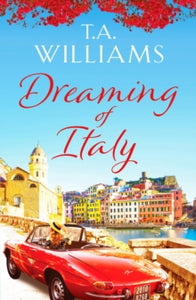 Dreaming of Italy: A stunning and heartwarming holiday romance - T.A. Williams (Paperback) 14-01-2021 