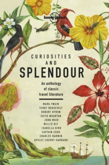 Lonely Planet Travel Literature  Curiosities and Splendour: An anthology of classic travel literature - Lonely Planet (Hardback) 13-03-2019 
