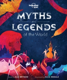 Lonely Planet Kids  Myths and Legends of the World - Lonely Planet Kids; Alli Brydon; Julia Iredale (Hardback) 11-10-2019 