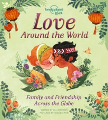 Lonely Planet Kids  Love Around The World: Family and Friendship Around the World - Lonely Planet Kids; Alli Brydon; Wazza Pink (Hardback) 11-12-2020 