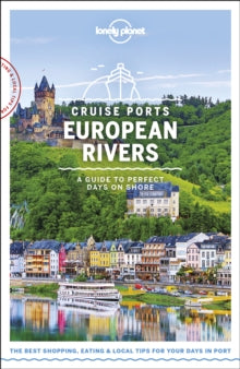Travel Guide  Lonely Planet Cruise Ports European Rivers - Lonely Planet; Andy Symington; Mark Baker; Oliver Berry; Kerry Christiani; Gregor Clark; Marc Di Duca; Steve Fallon; Damian Harper; Catherine Le Nevez (Paperback) 11-10-2019 