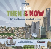 Lonely Planet Kids  Cities - Then & Now - Lonely Planet Kids; Joe Fullman; Lindsey Spinks (Hardback) 09-10-2020 