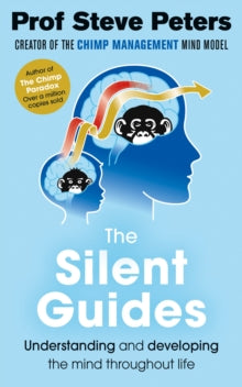 The Silent Guides: How to understand and develop children's emotions, thinking and behaviours - Prof Steve Peters (Paperback) 15-11-2018 