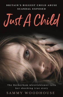 Just A Child: Britain's Biggest Child Abuse Scandal Exposed - Sammy Woodhouse (Paperback) 19-04-2018 