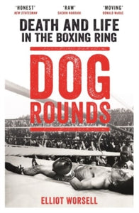 Dog Rounds: Death and Life in the Boxing Ring - Elliot Worsell (Paperback) 20-09-2018 