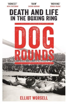 Dog Rounds: Death and Life in the Boxing Ring - Elliot Worsell (Paperback) 20-09-2018 