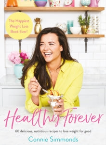 Healthy Forever: The Happiest Weight Loss Book Ever! - Connie Simmonds (Paperback) 14-06-2018 