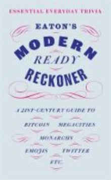 Eaton's Modern Ready Reckoner: Essential Everyday Trivia - Thomas Eaton (Hardback) 04-10-2018 