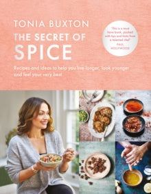 The Secret of Spice: Recipes and ideas to help you live longer, look younger and feel your very best - Tonia Buxton (Hardback) 10-01-2019 