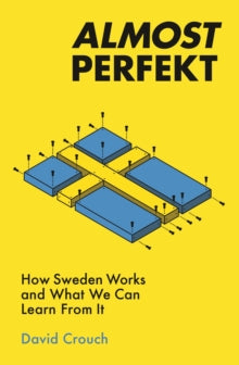 Almost Perfekt: How Sweden Works And What We Can Learn From It - David Crouch (Paperback) 08-08-2019 