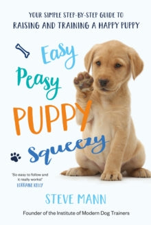 Easy Peasy Puppy Squeezy: The UK's No.1 Dog Training Book - Steve Mann (Paperback) 07-02-2019 