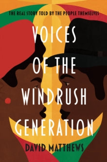 Voices of the Windrush Generation: The real story told by the people themselves - David Matthews (Paperback) 01-10-2020 