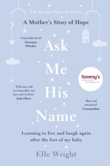 Ask Me His Name: Learning to live and laugh again after the loss of my baby - Elle Wright (Paperback) 07-03-2019 