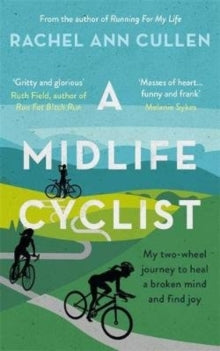 A Midlife Cyclist: My two-wheel journey to heal a broken mind and find joy - Rachel Cullen (Paperback) 20-02-2020 