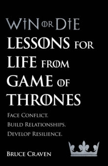 Win Or Die: Lessons for Life from Game of Thrones - Bruce Craven (Paperback) 04-04-2019 