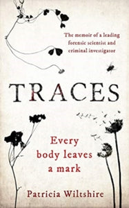 Traces: The memoir of a forensic scientist and criminal investigator - Patricia Wiltshire (Paperback) 11-07-2019 