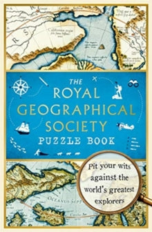 The Royal Geographical Society Puzzle Book: Pit your wits against the world's greatest explorers - The Royal Geographical Society Enterprises Ltd; Nathan Joyce (Paperback) 03-10-2019 