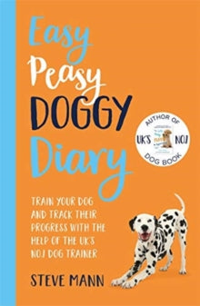 Easy Peasy Doggy Diary: Train your dog and track their progress with the help of the UK's No.1 dog-trainer - Steve Mann (Paperback) 12-11-2020 