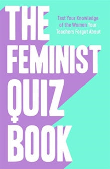 The Feminist Quiz Book: Foreword by Sara Pascoe! - Sian Meades-Williams; Laura Brown; Sara Pascoe (Hardback) 01-10-2020 