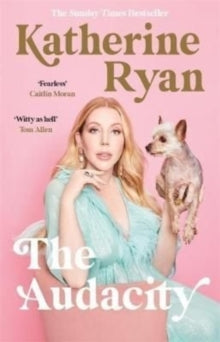 The Audacity: Why Being Too Much Is Exactly Enough: The Sunday Times bestseller - Katherine Ryan (Paperback) 04-08-2022 