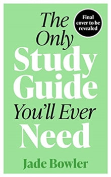 The Only Study Guide You'll Ever Need: Simple tips, tricks and techniques to help you ace your studies and pass your exams! - Jade Bowler (Paperback) 05-08-2021 