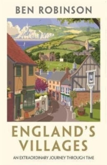 England's Villages: An Extraordinary Journey Through Time - Dr Ben Robinson (Paperback) 23-06-2022 