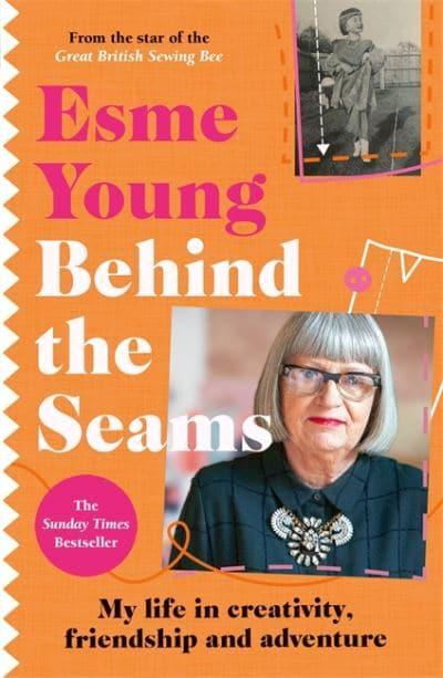 Behind the Seams: The perfect gift for fans of The Great British Sewing Bee - Esme Young (Paperback) 02-03-2023 