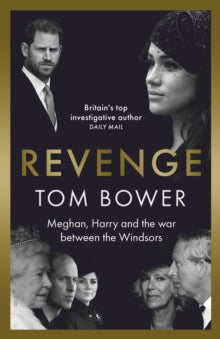 Revenge: Meghan, Harry and the war between the Windsors. The 'Explosive' new book from 'Britain's Top Investigative Author' - Tom Bower (Hardback) 21-07-2022 