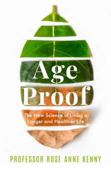 Age Proof: The New Science of Living a Longer and Healthier Life - Professor Rose Anne Kenny (Hardback) 20-01-2022 
