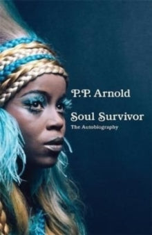 Soul Survivor: The Autobiography - P.P. Arnold (Hardback) 30-06-2022 
