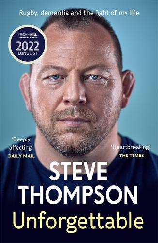 Unforgettable: Rugby, dementia and the fight of my life - Steve Thompson (Paperback) 11-May-23 