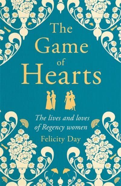 The Game of Hearts: The lives and loves of Regency women - Felicity Day (Hardback) 29-09-2022 