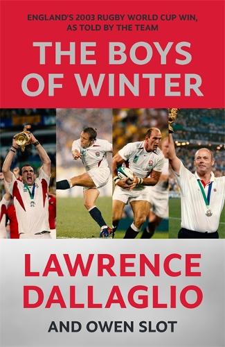 The Boys of Winter: England's 2003 Rugby World Cup Win, As Told By The Team - Lawrence Dallaglio; Owen Slot (Hardback) 31-08-2023 