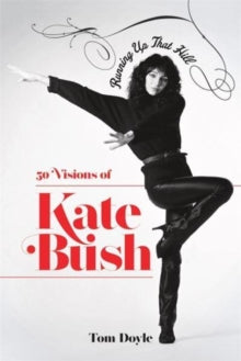 Running Up That Hill: 50 Visions of Kate Bush - Tom Doyle (Hardback) 27-10-2022 