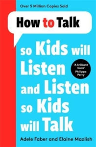 How To Talk  How to Talk so Kids Will Listen and Listen so Kids Will Talk - Adele Faber; Elaine Mazlish (Paperback) 14-07-2022 