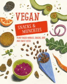 Vegan Snacks & Munchies: Plant-Based Nibbles, Snacks, Dips and Sweet Bites - Ryland Peters & Small (Hardback) 23-10-2018 