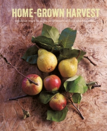 Home-Grown Harvest: Delicious Ways to Enjoy Your Seasonal Fruit and Vegetables - Ryland Peters & Small (Hardback) 13-08-2019 