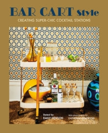Bar Cart Style: Creating Super-Chic Cocktail Stations - Ryland Peters & Small (Hardback) 08-10-2019 