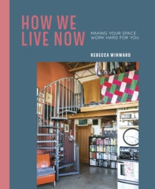 How We Live Now: Making Your Space Work Hard for You - Rebecca Winward (Hardback) 12-01-2021 