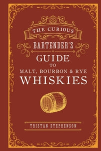 The Curious Bartender  The Curious Bartender's Guide to Malt, Bourbon & Rye Whiskies - Tristan Stephenson (Hardback) 28-07-2020 