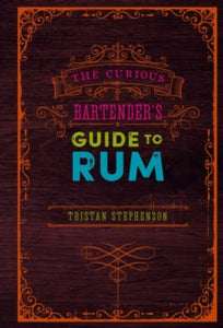 The Curious Bartender  The Curious Bartender's Guide to Rum - Tristan Stephenson (Hardback) 25-08-2020 