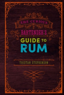 The Curious Bartender  The Curious Bartender's Guide to Rum - Tristan Stephenson (Hardback) 25-08-2020 