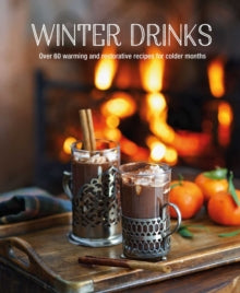 Winter Drinks: Over 75 Recipes to Warm the Spirits Including Hot Drinks, Fortifying Toddies, Party Cocktails and Mocktails - Ryland Peters & Small (Hardback) 20-10-2020 