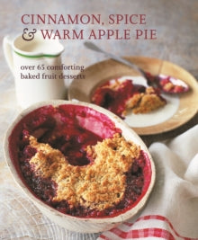 Cinnamon, Spice & Warm Apple Pie: Over 65 Comforting Baked Fruit Desserts - Ryland Peters & Small (Hardback) 22-09-2020 