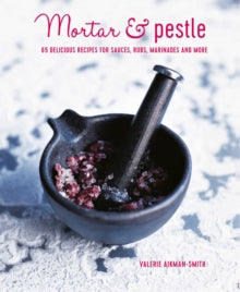 Mortar & Pestle: 65 Delicious Recipes for Sauces, Rubs, Marinades and More - Ryland Peters & Small (Hardback) 04-05-2021 
