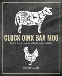 Cluck, Oink, Baa, Moo: How to Choose, Prepare and Cook Meat and Poultry - Miranda Ballard (Hardback) 15-06-2021 