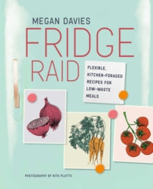 Fridge Raid: Flexible, Kitchen-Foraged Recipes for Low-Waste Meals - Megan Davies (Hardback) 28-09-2021 